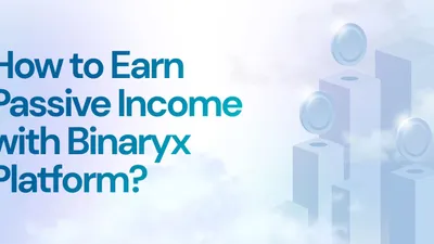 How to Earn Passive Income with Binaryx Platform?